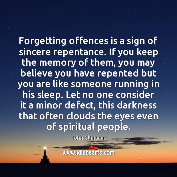 Forgetting offences is a sign of sincere repentance. If you keep the John Climacus Picture Quote