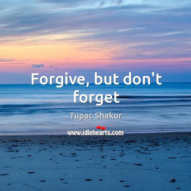 Forgive, but don’t forget Image