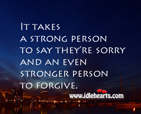 It takes a strong person to say they’re sorry Image