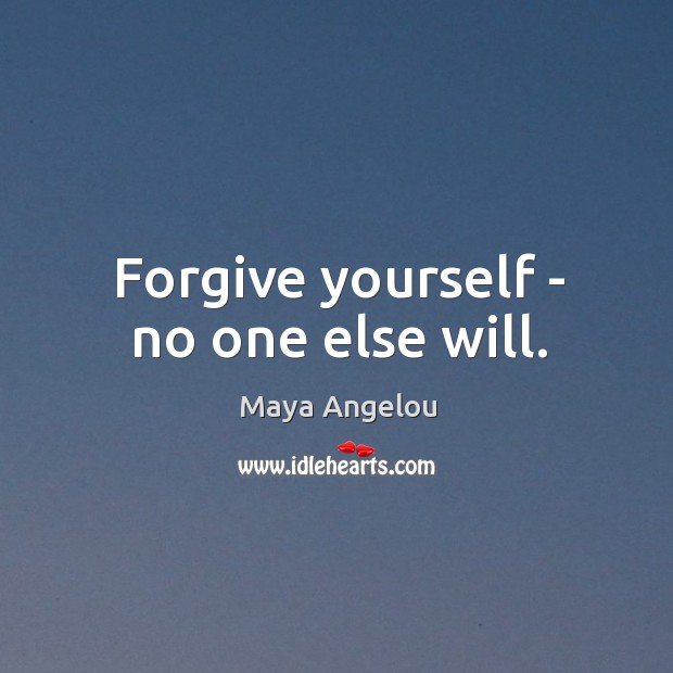 Forgive yourself – no one else will. Forgive Yourself Quotes Image