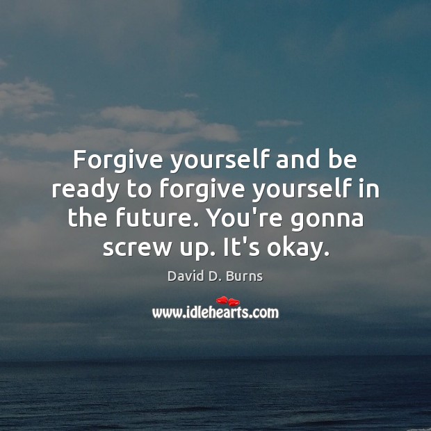 Forgive yourself and be ready to forgive yourself in the future. You’re Forgive Yourself Quotes Image