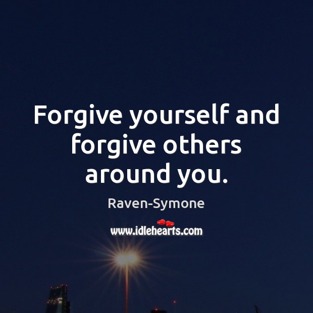 Forgive yourself and forgive others around you. Image