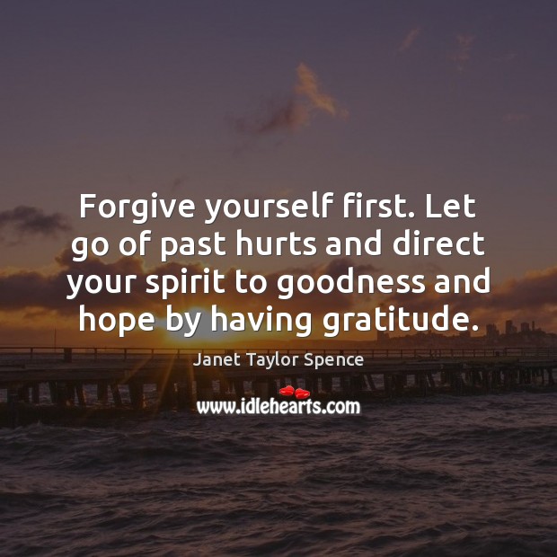 Forgive yourself first. Let go of past hurts and direct your spirit Forgive Yourself Quotes Image