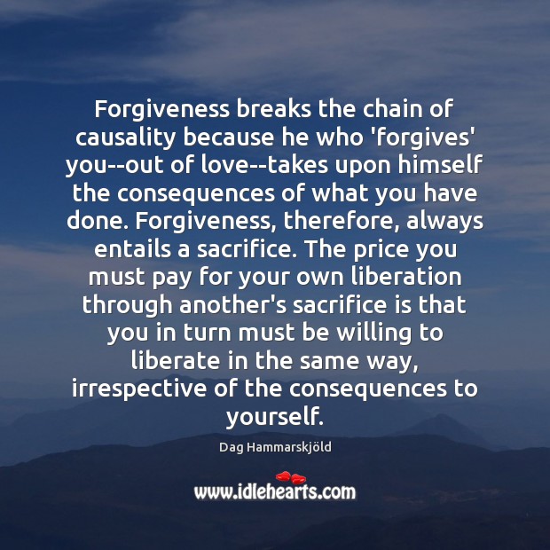 Forgiveness breaks the chain of causality because he who ‘forgives’ you–out of Sacrifice Quotes Image