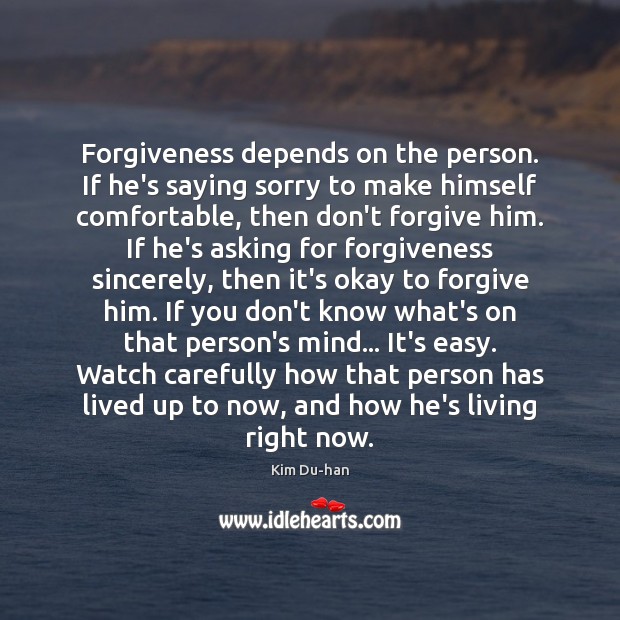 Forgiveness depends on the person. If he’s saying sorry to make himself Kim Du-han Picture Quote