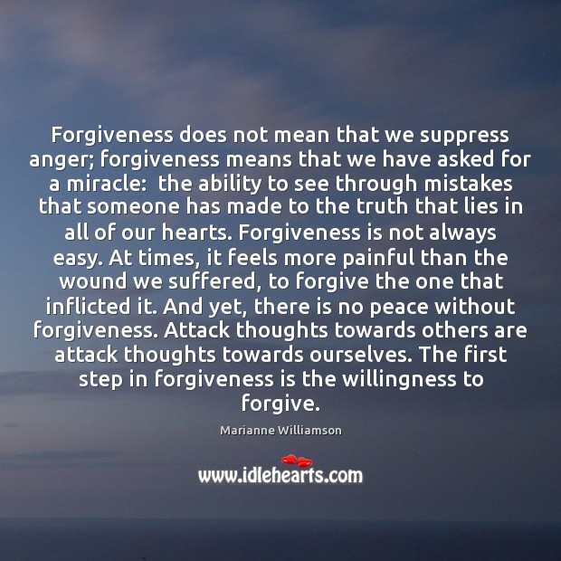 Forgiveness does not mean that we suppress anger; forgiveness means that we Marianne Williamson Picture Quote