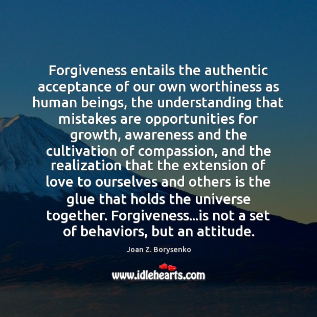 Forgiveness entails the authentic acceptance of our own worthiness as human beings, Forgive Quotes Image