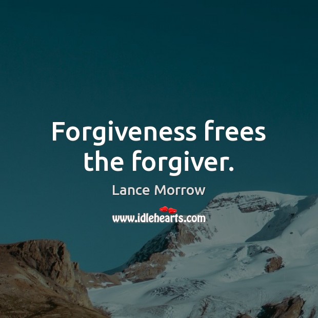 Forgiveness frees the forgiver. Lance Morrow Picture Quote