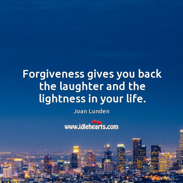 Forgiveness gives you back the laughter and the lightness in your life. Joan Lunden Picture Quote