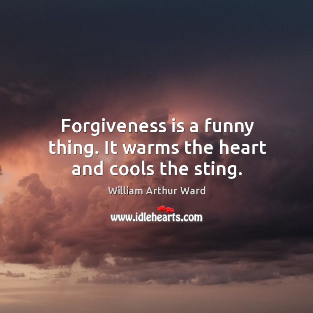 Forgiveness is a funny thing. It warms the heart and cools the sting. William Arthur Ward Picture Quote