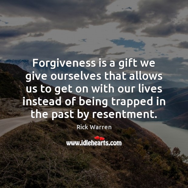Forgiveness is a gift we give ourselves that allows us to get Image
