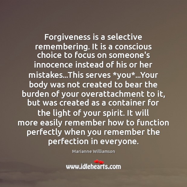 Forgiveness is a selective remembering. It is a conscious choice to focus Image