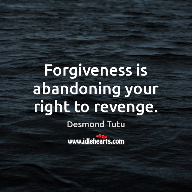 Forgiveness is abandoning your right to revenge. Desmond Tutu Picture Quote