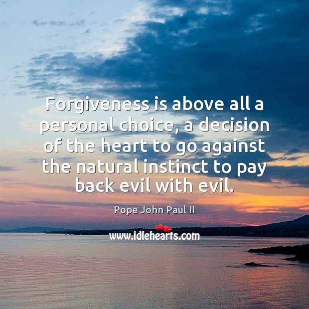 Forgiveness is above all a personal choice, a decision of the heart Pope John Paul II Picture Quote