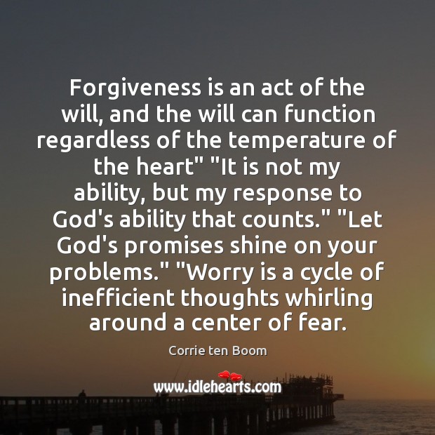 Forgiveness is an act of the will, and the will can function Worry Quotes Image