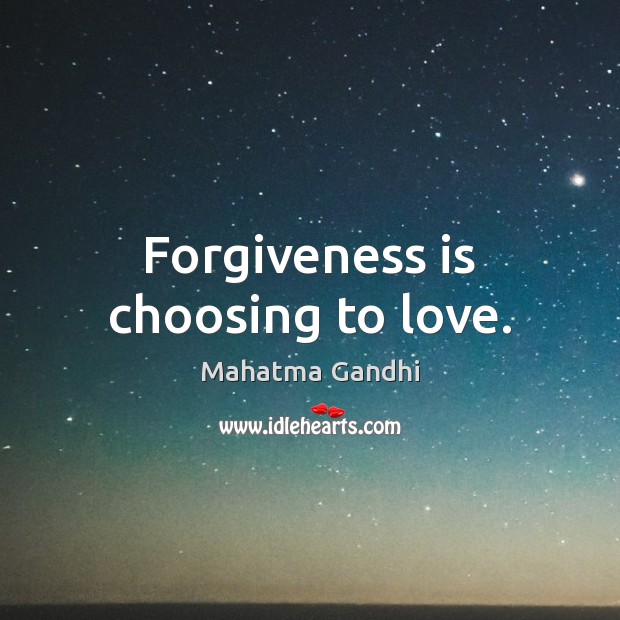 Forgiveness is choosing to love. Mahatma Gandhi Picture Quote