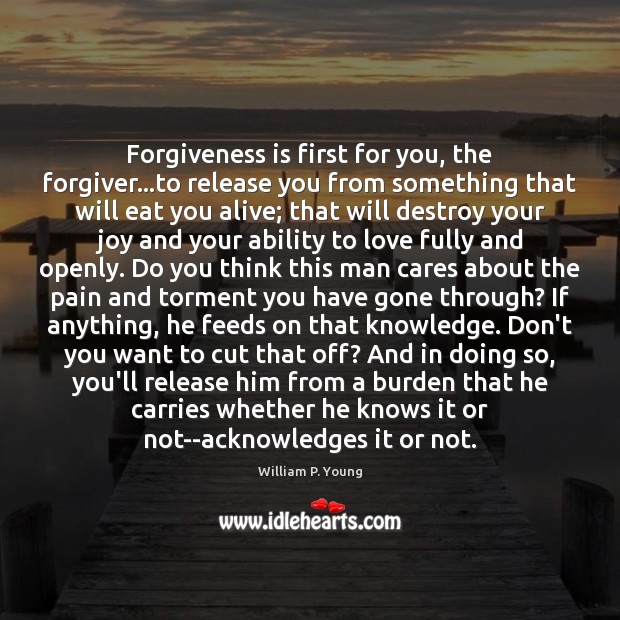 Forgiveness is first for you, the forgiver…to release you from something Forgive Quotes Image