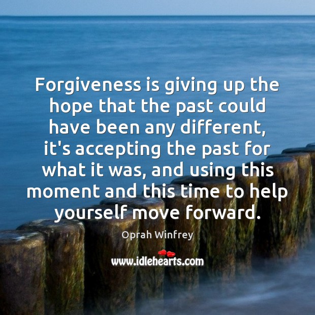 Forgiveness is giving up the hope that the past could have been Oprah Winfrey Picture Quote