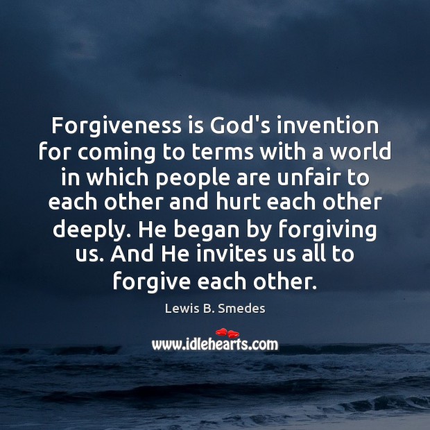 Forgiveness is God’s invention for coming to terms with a world in Hurt Quotes Image