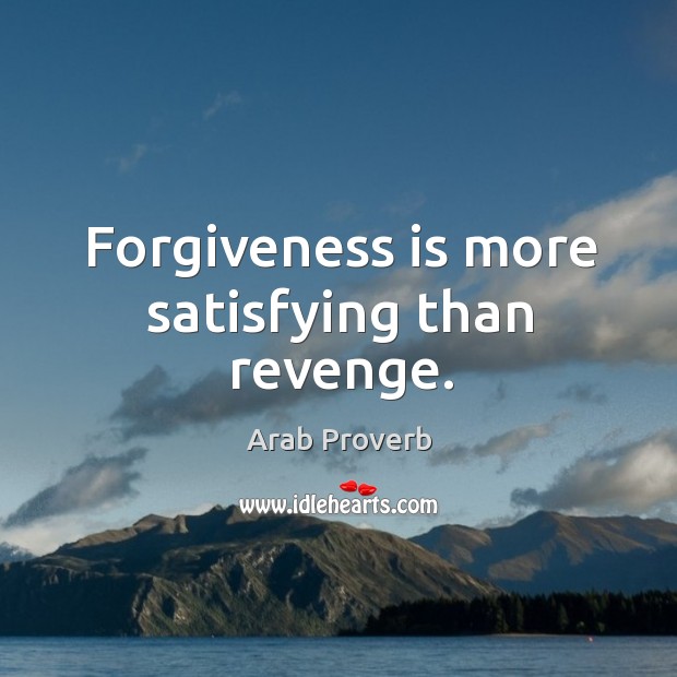 Forgiveness is more satisfying than revenge. Arab Proverbs Image