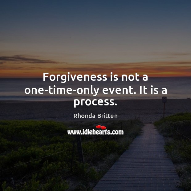 Forgiveness is not a one-time-only event. It is a process. Image