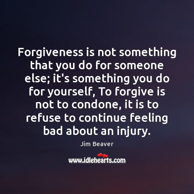 Forgiveness is not something that you do for someone else; it’s something Image