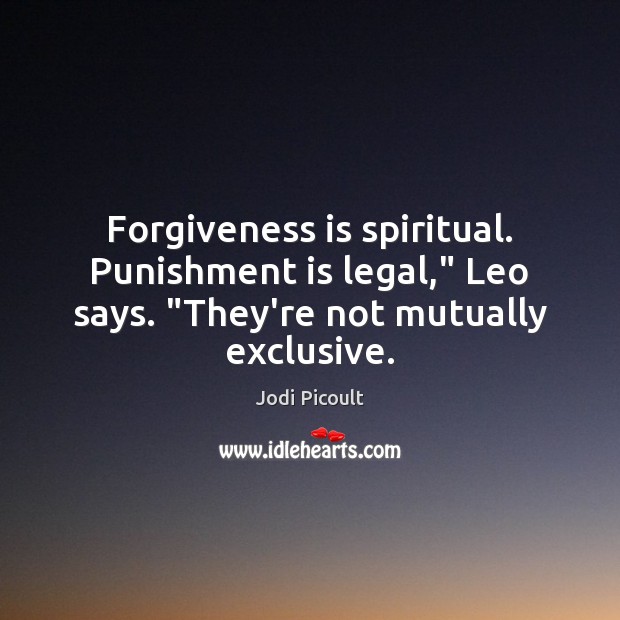 Forgiveness is spiritual. Punishment is legal,” Leo says. “They’re not mutually exclusive. Punishment Quotes Image
