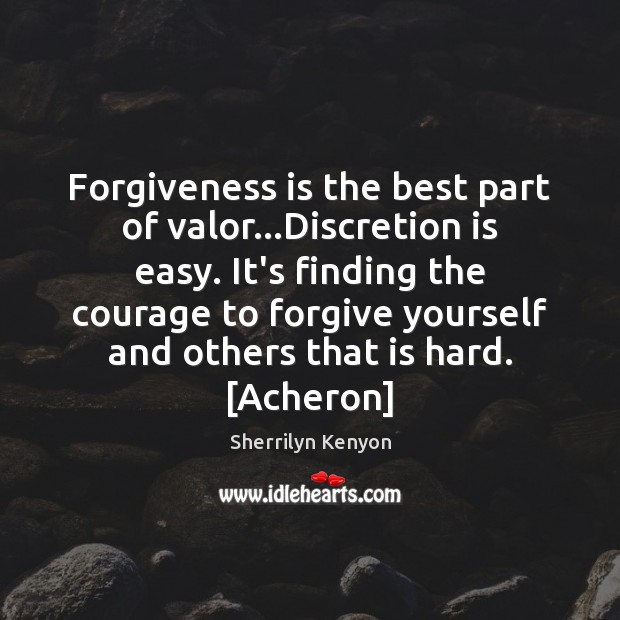 Forgiveness is the best part of valor…Discretion is easy. It’s finding Forgive Yourself Quotes Image