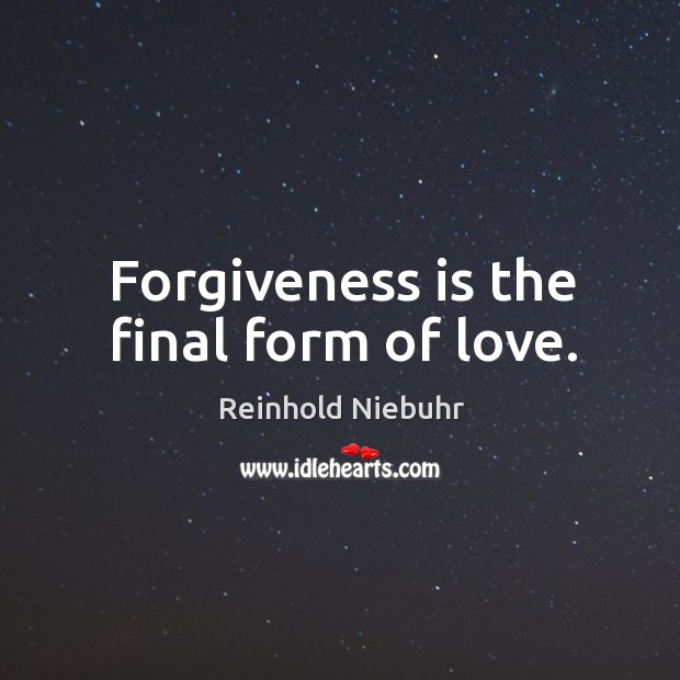 Forgiveness is the final form of love. Image