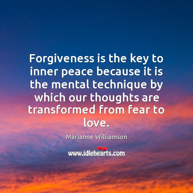 Forgiveness is the key to inner peace because it is the mental Marianne Williamson Picture Quote