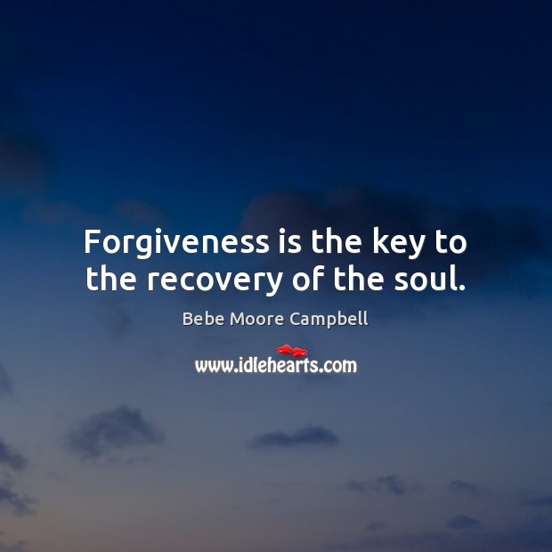 Forgiveness is the key to the recovery of the soul. Image