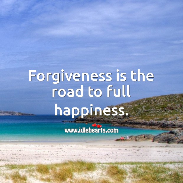 Forgiveness is the road to full happiness. Forgive Quotes Image