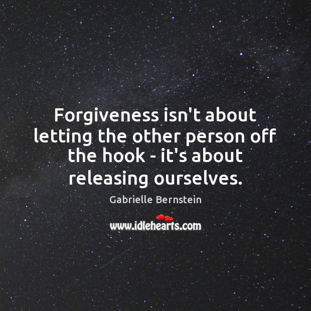 Forgiveness isn’t about letting the other person off the hook – it’s Gabrielle Bernstein Picture Quote