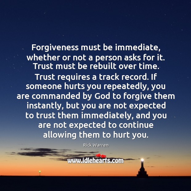 Forgiveness must be immediate, whether or not a person asks for it. Rick Warren Picture Quote
