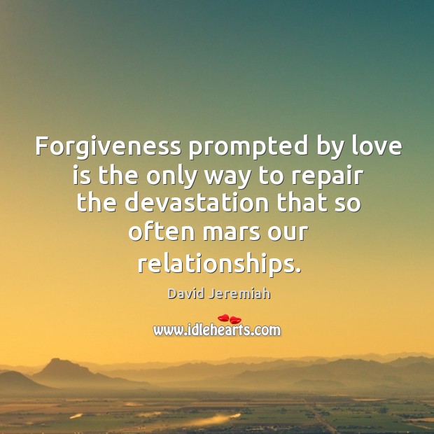 Forgiveness prompted by love is the only way to repair the devastation Image