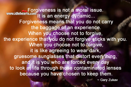 Forgiveness is not a moral issue. Gary Zukav Picture Quote