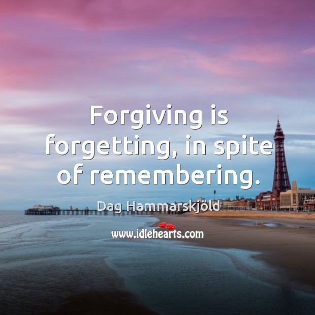 Forgiving is forgetting, in spite of remembering. Image