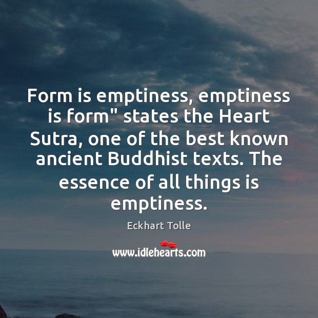 Form is emptiness, emptiness is form” states the Heart Sutra, one of Image