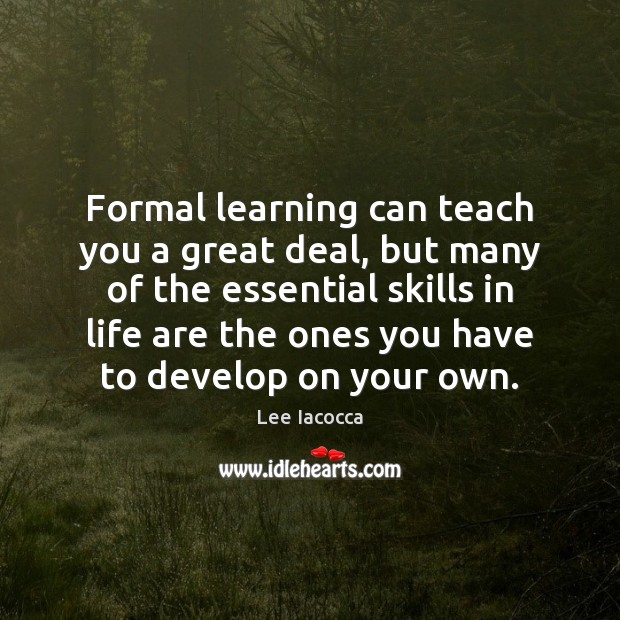 Formal learning can teach you a great deal, but many of the Image