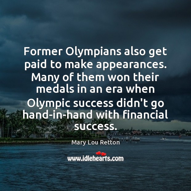 Former Olympians also get paid to make appearances. Many of them won Mary Lou Retton Picture Quote