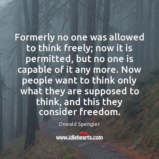 Formerly no one was allowed to think freely; now it is permitted, Image