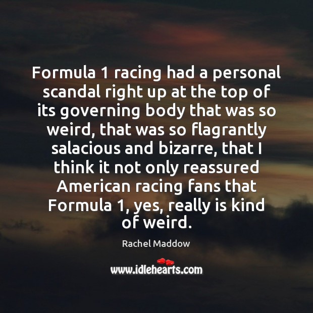 Formula 1 racing had a personal scandal right up at the top of Rachel Maddow Picture Quote