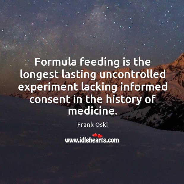 Formula feeding is the longest lasting uncontrolled experiment lacking informed consent in 