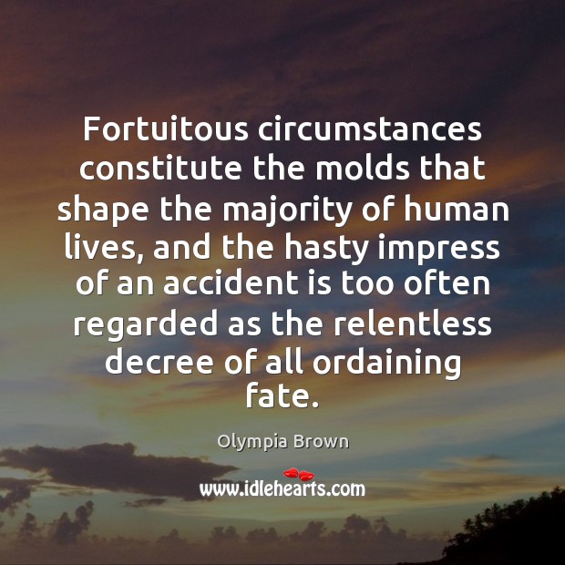Fortuitous circumstances constitute the molds that shape the majority of human lives, Image
