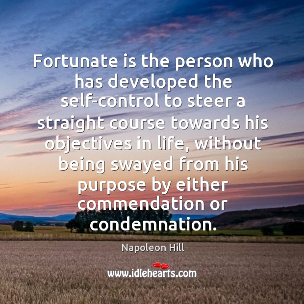 Fortunate is the person who has developed the self-control to steer a Napoleon Hill Picture Quote
