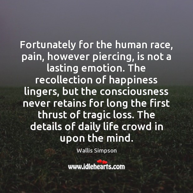 Fortunately for the human race, pain, however piercing, is not a lasting Image