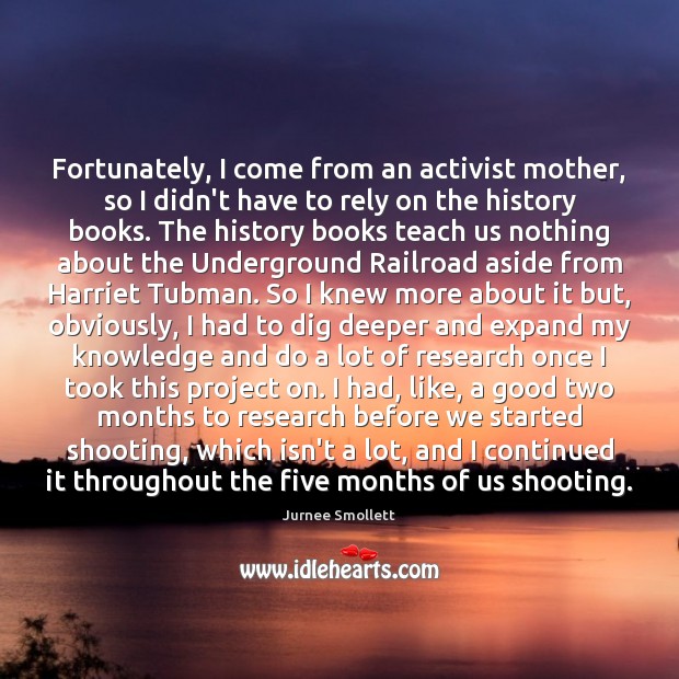 Fortunately, I come from an activist mother, so I didn’t have to Image