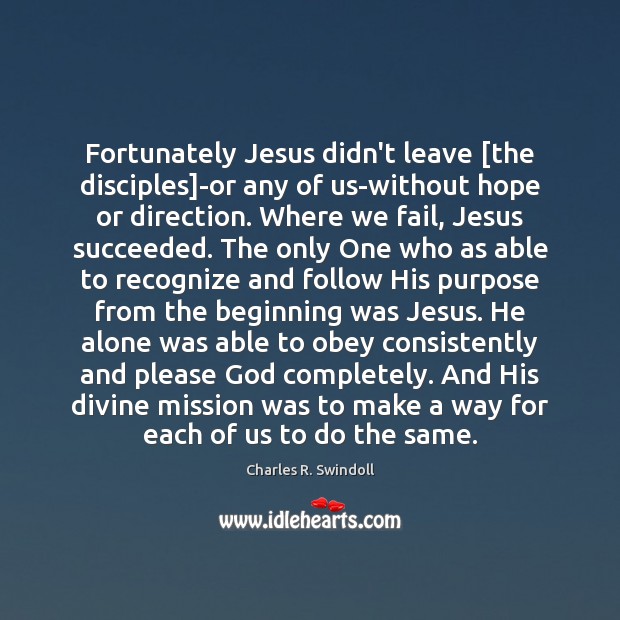 Fortunately Jesus didn’t leave [the disciples]-or any of us-without hope or Charles R. Swindoll Picture Quote