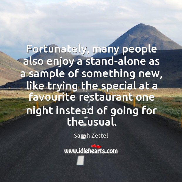 Fortunately, many people also enjoy a stand-alone as a sample of something new Sarah Zettel Picture Quote