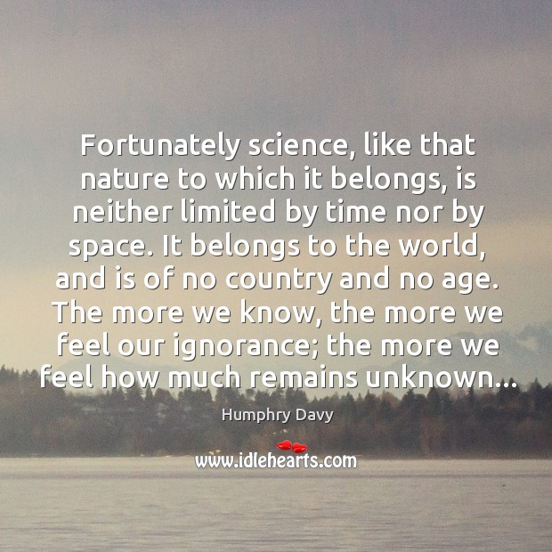 Fortunately science, like that nature to which it belongs, is neither limited Image